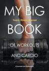 My Big Book of Workouts and Cardio. Yearly Fitness Journal By @. Journals and Notebooks Cover Image