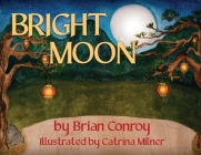 Bright Moon By Brian J. Conroy Cover Image