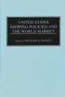 United States Shipping Policies and the World Market By William A. Lovett (Editor) Cover Image