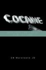 Cocaine: Why They Can't Stop, How You Can!: Why They Can't Stop, How You Can! By Cb Warsteane Jd Cover Image