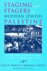 Staging and Stagers in Modern Jewish Palestine: The Creation of Festive Lore in a New Culture, 1882-1948 Cover Image