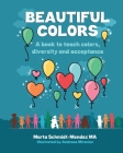 Beautiful Colors: A book to teach colors, diversity and acceptance By Andrea Mironiuc (Illustrator), Marta Schmidt Mendez Ma Cover Image
