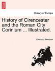 History of Cirencester and the Roman City Corinium ... Illustrated. By Kennett J. Beecham Cover Image