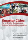 Smart Cities for a Bright Sustainable Future - A Global Perspective By Sylviane Toporkoff, Sebastien Levy, Alan R. Shark Cover Image