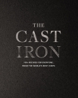 The Cast Iron: 100+ Recipes from the World's Best Chefs By Cider Mill Press Cover Image