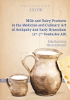 Milk and Dairy Products in the Medicine and Culinary Art of Antiquity and Early Byzantium (1st-7th Centuries Ad) By Zofia Rzeźnicka, Maciej Kokoszko Cover Image