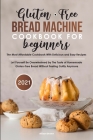 Gluten-Free Bread Machine Cookbook For Beginners 2021 Cover Image