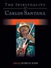 The Spirituality of Carlos Santana (Spirituality (Backbeat)) Cover Image