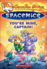 You're Mine, Captain! (Geronimo Stilton: Spacemice #2) Cover Image