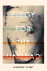 Elegy for the Undead: A Novella By Matthew Vesely Cover Image