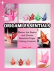 Origami Essentials: Master the Basics and Create Beautiful Paper Folding Artwork Cover Image