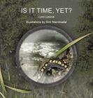 Is It Time, Yet? By Lynn Levine, Dirk Steinhoefel (Illustrator) Cover Image