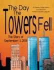 The Day the Towers Fell: The Story of September 11, 2001 Cover Image