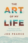 The Art of My Life: The Perspective of Life Through the Eyes of an Artist By Joe Pearce Cover Image