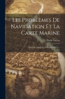 Les Problèmes De Navigation Et La Carte Marine: Types De Calculs Et Tables Complètes... Cover Image