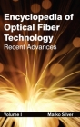 Encyclopedia of Optical Fiber Technology: Volume I (Recent Advances) By Marko Silver (Editor) Cover Image