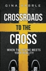 Crossroads to the Cross: When the Divine Meets Your Reality By Gina Habrle Cover Image