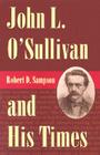 John L. O'Sullivan and His Times By Robert D. Sampson Cover Image