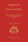 Americans of Royal Descent. a Collection of Genealogies of American Families Whose Lineage Is Traced to the Legitmate Issue of Kings. Second Edition Cover Image