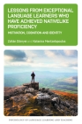 Lessons from Exceptional Language Learners Who Have Achieved Nativelike Proficiency: Motivation, Cognition and Identity (Psychology of Language Learning and Teaching #18) By Zoltán Dörnyei, Katarina Mentzelopoulos Cover Image