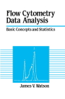 Flow Cytometry Data Analysis: Basic Concepts and Statistics By James V. Watson Cover Image