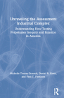 Unraveling the Assessment Industrial Complex: Understanding How Testing Perpetuates Inequity and Injustice in America By Michelle Tenam-Zemach, Daniel R. Conn, Paul T. Parkison Cover Image