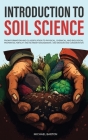Introduction to Soil Science: From Formation and Classification to Physical, Chemical, and Biological Properties, Fertility and Nutrient Management, By Michael Barton Cover Image