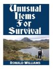Unusual Items For Survival: The Top Unusual Everyday Items That You Can't Afford To Overlook For Survival or Disaster Preparedness Cover Image