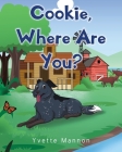 Cookie, Where Are You? By Yvette Mannon Cover Image