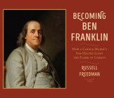 Becoming Ben Franklin: How a Candle-Maker's Son Helped Light the Flame of Liberty By Russell Freedman Cover Image