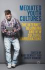 Mediated Youth Cultures: The Internet, Belonging and New Cultural Configurations By A. Bennett (Editor), B. Robards (Editor) Cover Image