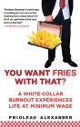 You Want Fries With That: A White-Collar Burnout Experiences Life at Minimum Wage Cover Image