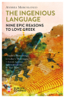 The Ingenious Language: Nine Epic Reasons to Love Greek Cover Image