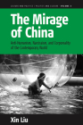 The Mirage of China: Anti-Humanism, Narcissism, and Corporeality of the Contemporary World (Culture and Politics/Politics and Culture #5) By Xin Liu Cover Image