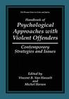 Handbook of Psychological Approaches with Violent Offenders: Contemporary Strategies and Issues By Vincent B. Van Hasselt (Editor), Michel Hersen (Editor) Cover Image
