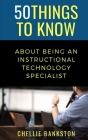 50 Things to Know About Being an Instructional Technology Specialist By 50 Things To Know, Chellie Bankston Cover Image
