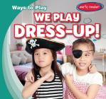 We Play Dress-Up! (Ways to Play) Cover Image