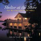Shelter at the Shore: Boathouses of Muskoka By John de Visser, Judy Ross (Joint Author), John de Visser (Photographer) Cover Image