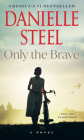 Only the Brave: A Novel By Danielle Steel Cover Image