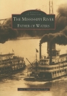 The Mississippi River: Father of Waters (Images of America (Arcadia Publishing)) Cover Image