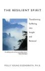 The Resilient Spirit: Transforming Suffering Into Insight And Renewal Cover Image