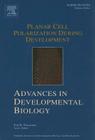 Planar Cell Polarization During Development: Volume 14 (Advances in Developmental Biology #14) Cover Image