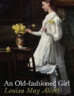 An Old-fashioned Girl (Illustrated) By Louisa May Alcott Cover Image