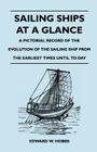 Sailing Ships at a Glance - A Pictorial Record of the Evolution of the Sailing Ship from the Earliest Times Until To-Day By Edward W. Hobbs Cover Image