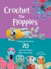 Crochet The Floppies: Amigurumi Patterns 20 Low-Sew Projects with I-Cord Limbs By Hilz Cover Image