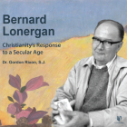 Bernard Lonergan: Christianity's Response to a Secular Age Cover Image