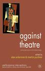 Against Theatre: Creative Destructions on the Modernist Stage (Performance Interventions) By A. Ackerman (Editor), M. Puchner (Editor) Cover Image