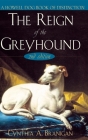 The Reign of the Greyhound By Cynthia A. Branigan Cover Image