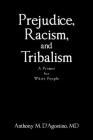 Prejudice, Racism, and Tribalism: A Primer for White People By Anthony M. D'Agostino Cover Image