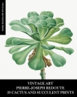 Vintage Art: Pierre-Joseph Redoute: 30 Cactus and Succulent Prints By Vintage Revisited Press Cover Image